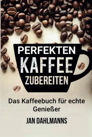Perfekten Kaffee zubereiten: Das Kaffeebuch für echte Genießer